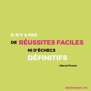 Il n'y a pas de réussites faciles, ni d'échecs définitifs - Marcel Proust