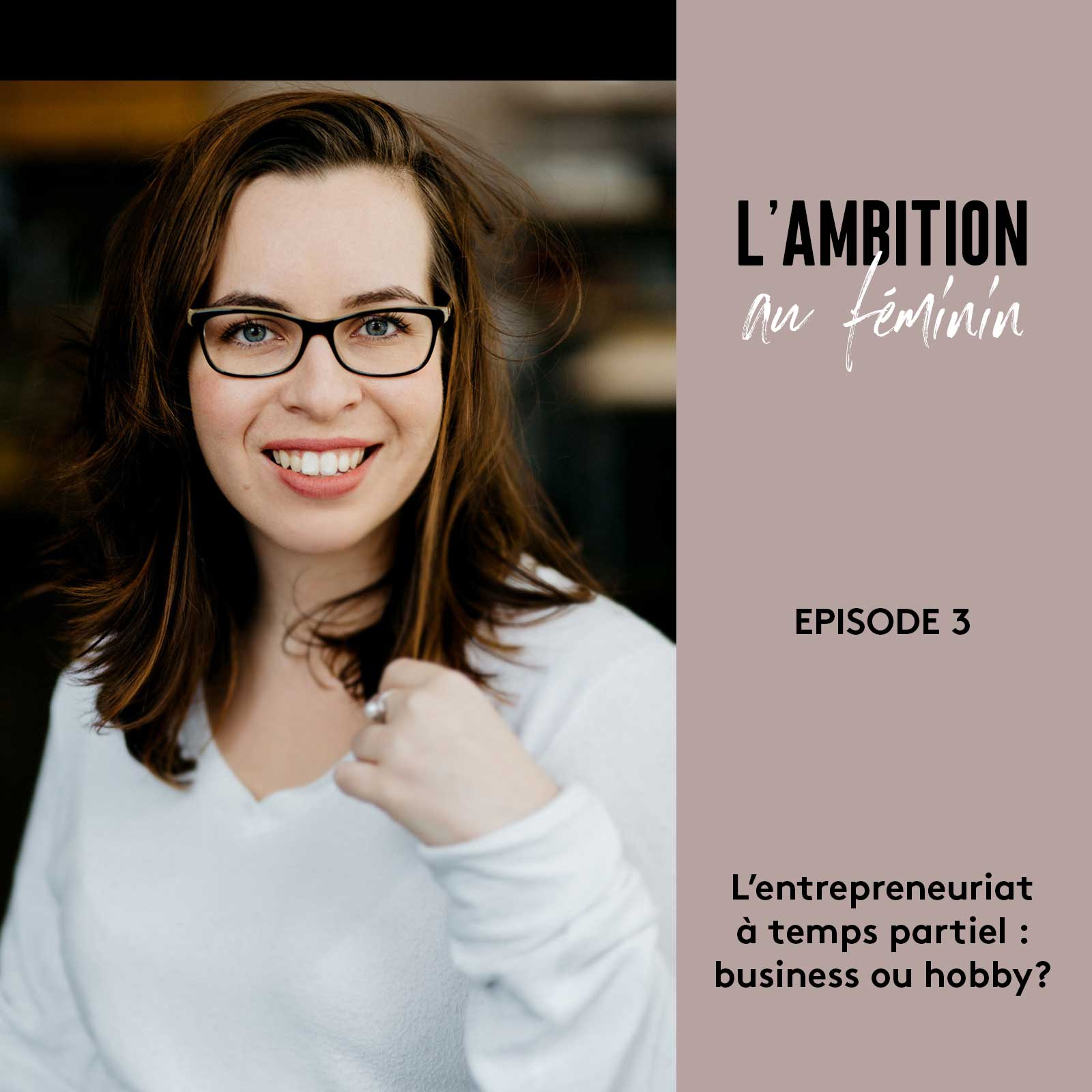 Ep. 3 L’entrepreneuriat à temps partiel : business ou hobby?