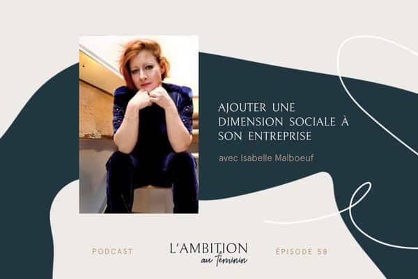Ep. 58 Bâtir une entreprise socialement responsable avec Isabelle Malboeuf