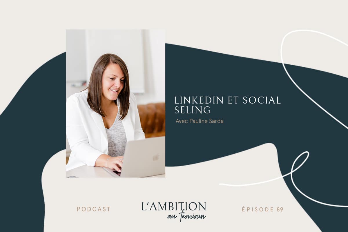 Ep. 89 LinkedIn et social selling avec Pauline Sarda