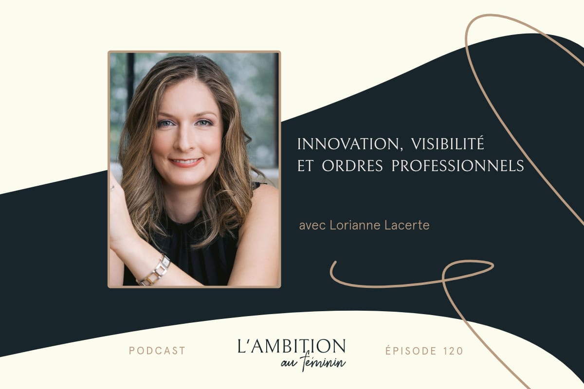 Ep 120 Innovation, visibilité et ordres professionnels avec Lorianne Lacerte