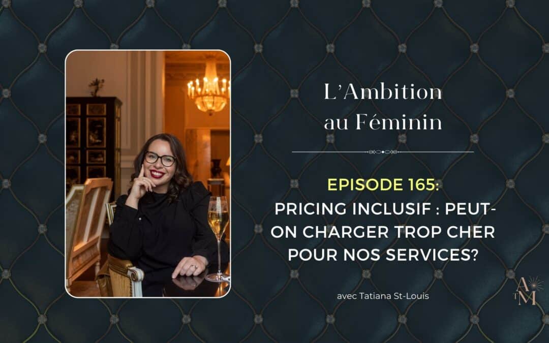 Ep. 165 Pricing inclusif : peut-on charger trop cher pour nos services?