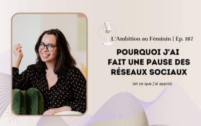 Ep. 187 Pourquoi j’ai fait une pause des réseaux sociaux (et ce que j’ai appris)