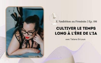 Ep. 191 Cultiver le temps long à l’ère de l’IA