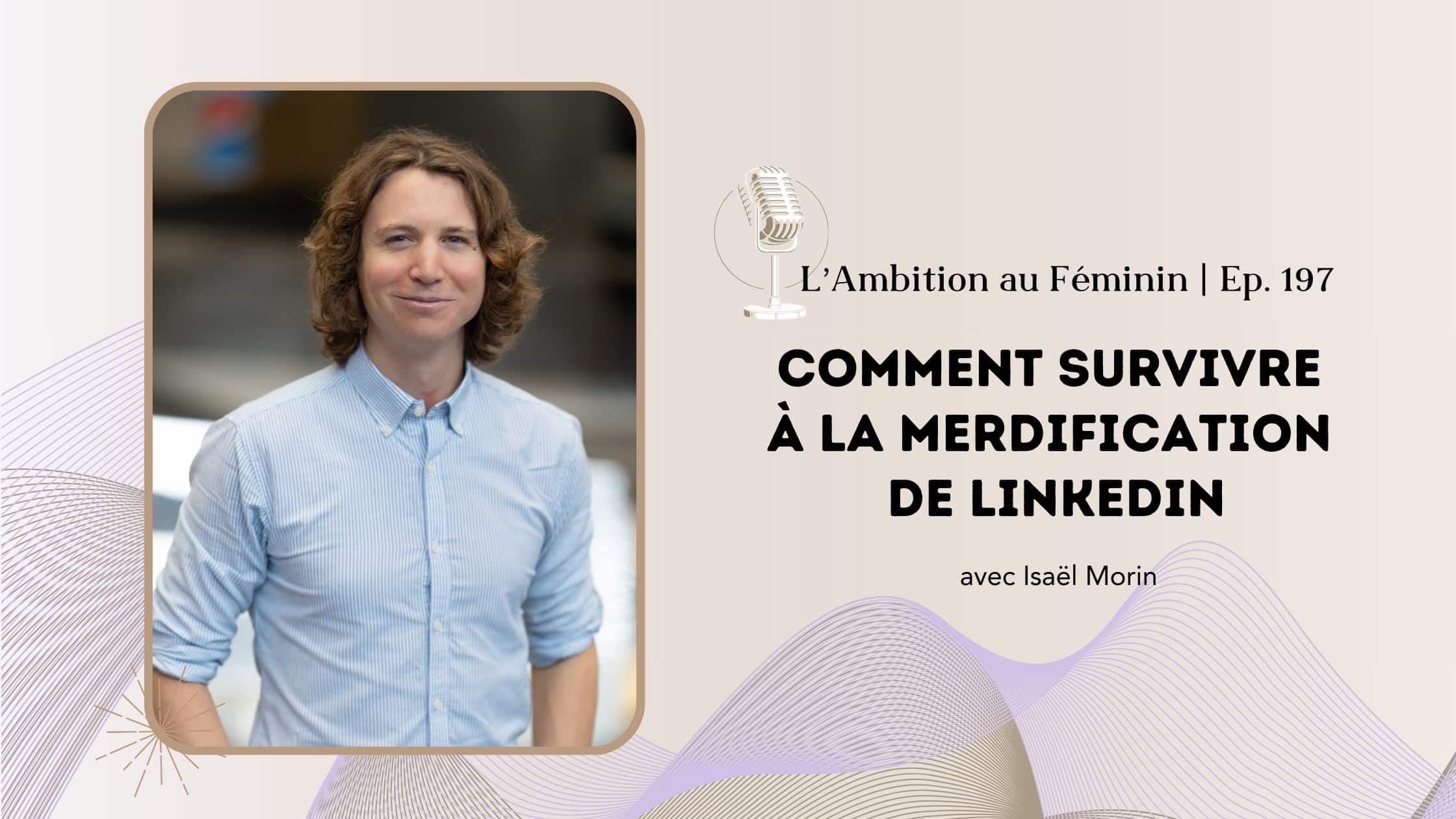 Comment survivre à la merdification de LinkedIn avec Isaël Morin