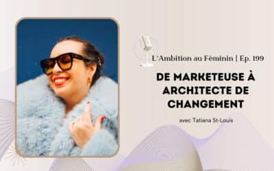 Ep. 199 De marketeuse à architecte de changement